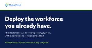 MedicalMatch: Deploy the workforce you already have. The Healthcare Workforce Operating System, with a marketplace solution embedded.